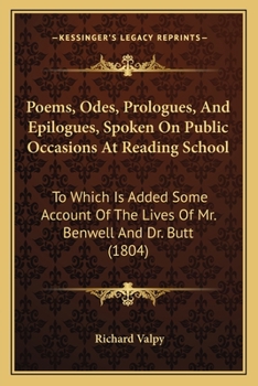 Paperback Poems, Odes, Prologues, And Epilogues, Spoken On Public Occasions At Reading School: To Which Is Added Some Account Of The Lives Of Mr. Benwell And Dr Book