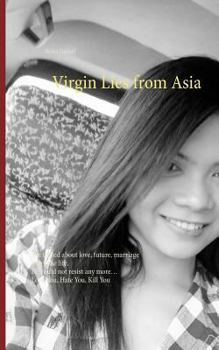 Paperback Virgin Lies from Asia: She talked about love, future, marriage share the life. He could not resist any more, Love You, Hate You, Kill You Book