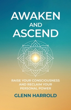 Paperback Awaken And Ascend: Raise Your Consciousness and Reclaim Your Personal Power Book