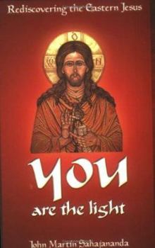 You are the Light: Rediscovering the Eastern Jesus
