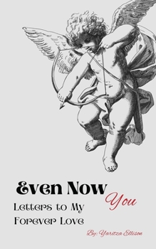 Paperback Even Now- You: Letters to My Forever Love Book