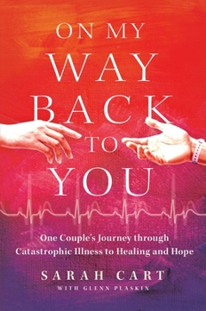 Hardcover On My Way Back to You: One Couple's Journey Through Catastrophic Illness to Healing and Hope Book