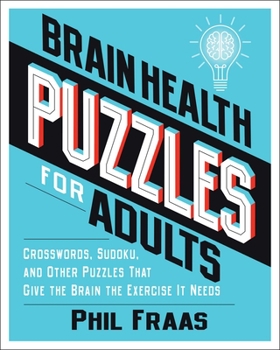 Paperback Brain Health Puzzles for Adults: Crosswords, Sudoku, and Other Puzzles That Give the Brain the Exercise It Needs Book