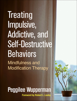 Hardcover Treating Impulsive, Addictive, and Self-Destructive Behaviors: Mindfulness and Modification Therapy Book
