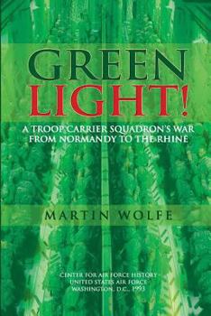 Paperback Green Light! A Troop Carrier Squadron's War From Normandy to the Rhine Book