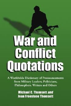 Paperback War and Conflict Quotations: A Worldwide Dictionary of Pronouncements from Military Leaders, Politicians, Philosophers, Writers and Others Book