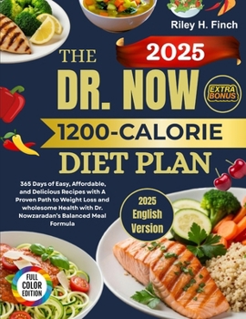 The Dr. Now 1200-Calorie Diet Plan: 365 Days of Easy, Affordable, and Delicious Recipes with A Proven Path to Weight Loss and wholesome Health with Dr. Nowzaradan’s Balanced Meal Formula