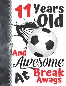 11 Years Old and Awesome at Break Aways : Soccer Ball Doodling College Ruled Composition Writing Notebook for Boys and Girls