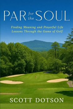 Paperback Par for the Soul - Finding Meaning and Powerful Life Lessons Through the Game of Golf Book