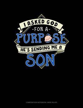 Paperback I Asked God for a Purpose He's Sending Me a Son: Composition Notebook: Wide Ruled Book