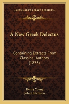 Paperback A New Greek Delectus: Containing Extracts From Classical Authors (1873) Book