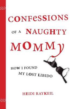 Paperback Confessions of a Naughty Mommy: How I Found My Lost Libido Book