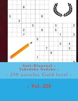 Anti-Diagonal - Takedoku Sudoku - 250 puzzles Gold level - Vol. 220: 9 x 9 PITSTOP. The book Sudoku - Perfect charging for your mind.
