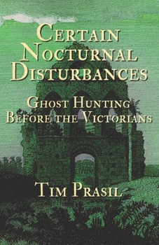 Paperback Certain Nocturnal Disturbances: Ghost Hunting Before the Victorians Book