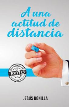 Paperback A Una Actitud de Distancia: Cuando Poseemos La Actitud Correcta Es Cuando Avanzamos Realmente [Spanish] Book