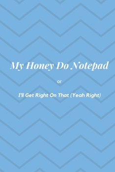 Paperback My Honey Do Notepad: or I'll Get Right On That (Yeah Right) Book