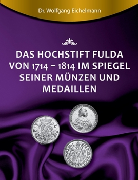 Paperback Das Hochstift Fulda von 1714 bis 1814 im Spiegel seiner Münzen und Medaillen [German] Book