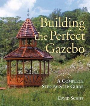 Paperback Building the Perfect Gazebo: A Complete Step-By-Step Guide Book