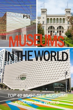 Paperback Museums in the World: Top 40 Must-See Museums Around the World Book