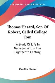 Thomas Hazard, Son of Robt Call'd College Tom: A Study of Life in Narragansett in the Xviiith Century