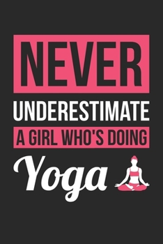 Paperback Never Underestimate A Girl Who's Doing Yoga - Yoga Training Journal - Yoga Notebook - Yoga Diary - Gift for Yoga Lover: Unruled Blank Journey Diary, 1 Book