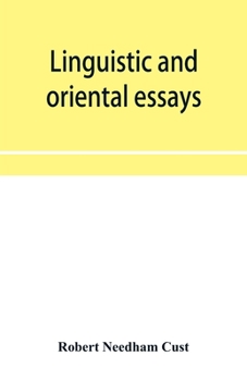 Linguistic and oriental essays. Written from the year 1846 to 1878