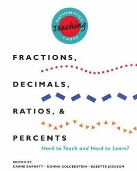 Paperback Mathematics Teaching Cases: Fractions, Decimals, Ratios, and Percents Hard to Teach and Hard to Learn? Book