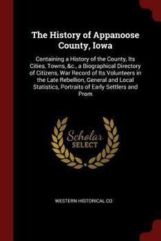 Paperback The History of Appanoose County, Iowa: Containing a History of the County, Its Cities, Towns, &c., a Biographical Directory of Citizens, War Record of Book