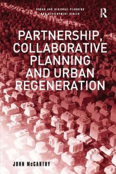 Partnership, Collaborative Planning and Urban Regeneration (Urban and Regional Planning and Development Series)