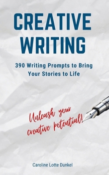Paperback Creative Writing: 390 Writing Prompts to Bring Your Stories to Life Book