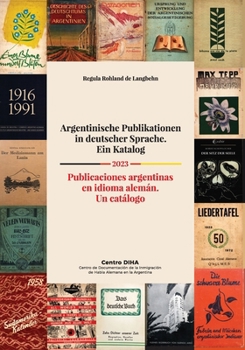 Paperback Argentinische Publikationen in deutscher Sprache. Ein Katalog Publicaciones argentinas en idioma alemán. Un catálogo 2023: Publicaciones argentinas en [German] Book