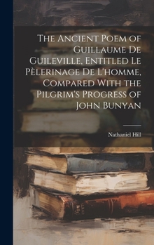 Hardcover The Ancient Poem of Guillaume De Guileville, Entitled Le Pèlerinage De L'homme, Compared With the Pilgrim's Progress of John Bunyan Book