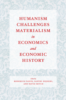 Hardcover Humanism Challenges Materialism in Economics and Economic History Book