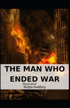 The Man Who Ended War Illustrated
