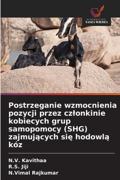 Postrzeganie wzmocnienia pozycji przez czlonkinie kobiecych grup samopomocy (SHG) zajmujacych sie hodowla kóz (Polish Edition)