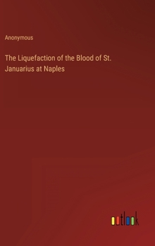 Hardcover The Liquefaction of the Blood of St. Januarius at Naples Book