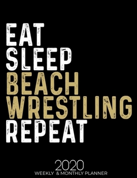 Paperback Eat Sleep Beach Wrestling Repeat: Gifts for Beach Wrestling Lovers High Performance Weekly Monthly Planner To Track Your Fuckery And Get Shit Done - A Book