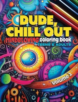 Paperback Dude, Chill Out: Mindblowing Coloring Book for Teens & Adults Book