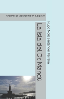 Paperback La Isla del Dr. Mandú: Orígenes de la pandemia en el siglo 40 [Spanish] Book