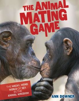 Library Binding The Animal Mating Game: The Wacky, Weird World of Sex in the Animal Kingdom Book