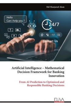 Paperback Artificial Intelligence – Mathematical Decision Framework for Banking Innovation: From AI Prediction to Optimized and Responsible Banking Decisions Book