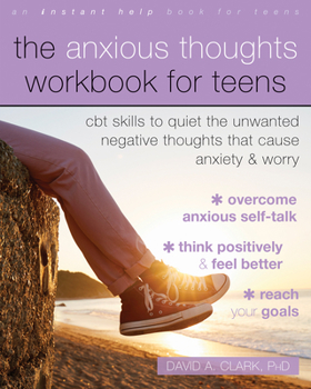 Paperback The Anxious Thoughts Workbook for Teens: CBT Skills to Quiet the Unwanted Negative Thoughts That Cause Anxiety and Worry Book