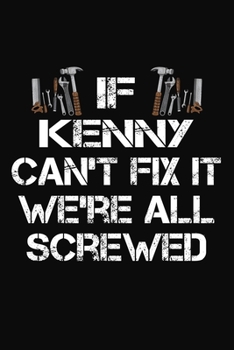 Paperback If Kenny Can't Fix It We're All Screwed: Personalized Handyman Notebook - Gift Journal Book