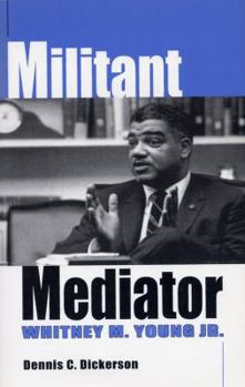 Paperback Militant Mediator: Whitney M. Young Jr. Book