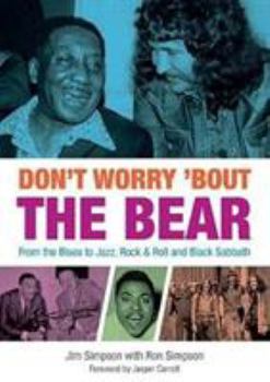 Paperback Don't Worry 'Bout The Bear: From the Blues to Jazz, Rock & Roll and Black Sabbath Book