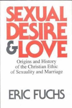 Paperback Sexual Desire & Love: Origins and History of the Christian Ethic of Sexuality and Marriage Book