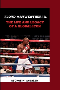 Paperback Floyd Mayweather Jr.: The Life and Legacy of a Global Icon Book