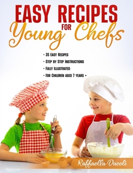 Paperback Easy Recipes for Young Chefs: 35 Easy Recipes, Step by Step Instructions, Fully Illustrated, For Children aged 7 years + Book