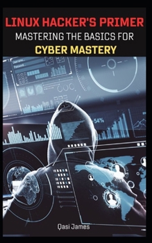 Paperback Linux Hacker's Primer: Mastering the Basics for Cyber Mastery Book