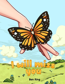 Paperback I Will Miss You: A Children's Picture Book to Help Kids Cope with the Death of a Loved One Book